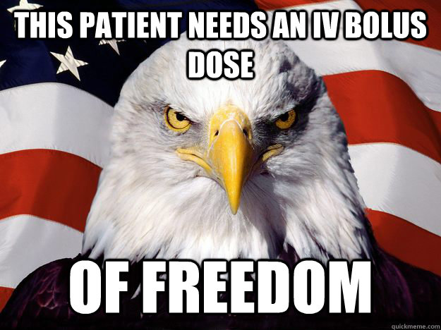 This patient needs an iv bolus dose of freedom  Freedom Eagle