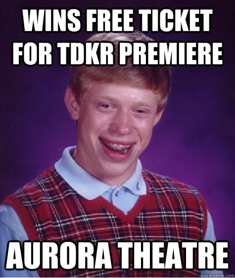 wins free ticket for tdkr premiere aurora theatre  Bad Luck Brian