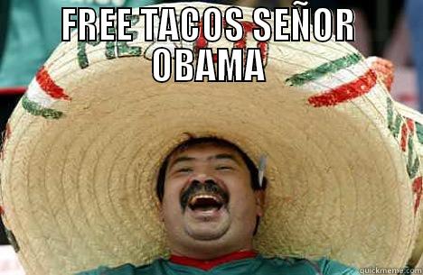 FREE TACOS SEÑOR OBAMA  Merry mexican