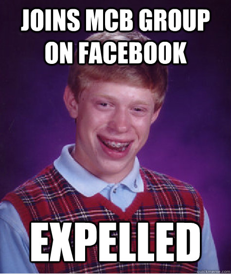 Joins MCB Group on facebook Expelled  Bad Luck Brian