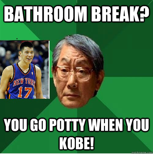 Bathroom Break? You go potty when you Kobe! - Bathroom Break? You go potty when you Kobe!  High Expectations Jeremy Lin Dad