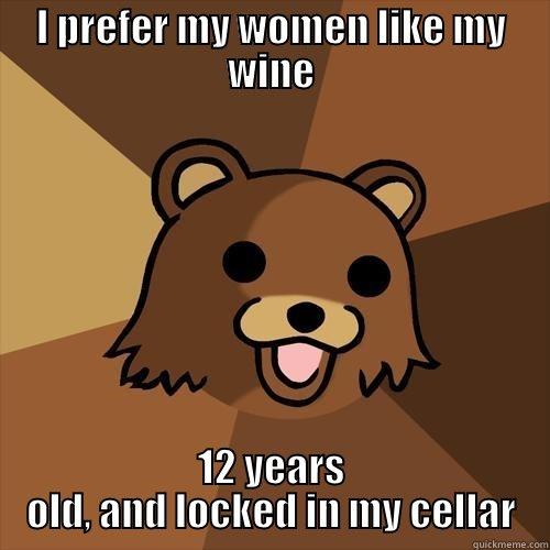 I PREFER MY WOMEN LIKE MY WINE 12 YEARS OLD, AND LOCKED IN MY CELLAR Pedobear