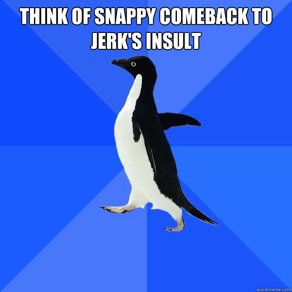 think-of-snappy-comeback-to-jerk-s-insult-socially-awkward-penguin