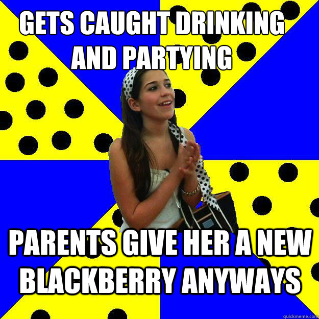 GETS CAUGHT DRINKING AND PARTYING PARENTS GIVE HER A NEW BLACKBERRY ANYWAYS - GETS CAUGHT DRINKING AND PARTYING PARENTS GIVE HER A NEW BLACKBERRY ANYWAYS  Sheltered Suburban Kid