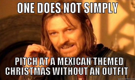      ONE DOES NOT SIMPLY        PITCH AT A MEXICAN THEMED CHRISTMAS WITHOUT AN OUTFIT Boromir