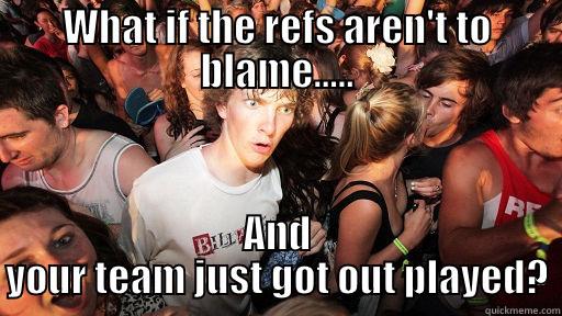 Kentucky really sucks - WHAT IF THE REFS AREN'T TO BLAME..... AND YOUR TEAM JUST GOT OUT PLAYED? Sudden Clarity Clarence