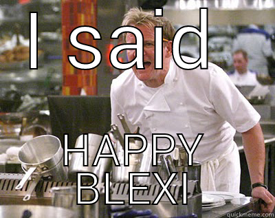 I SAID  HAPPY BIRTHDAY LEXI Chef Ramsay