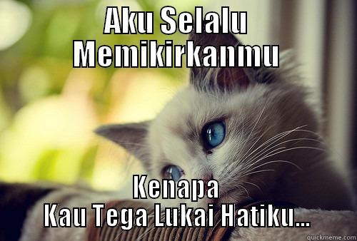 kucing galo - AKU SELALU MEMIKIRKANMU KENAPA KAU TEGA LUKAI HATIKU... First World Problems Cat