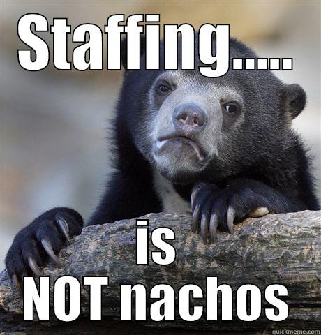 STAFFING..... IS NOT NACHOS Confession Bear