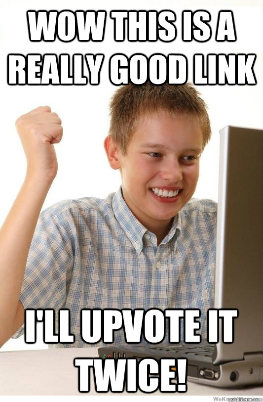 Wow this is a really good link I'll upvote it twice!  First Day On Internet Kid