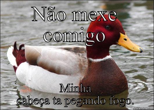 NÃO MEXE COMIGO MINHA CABEÇA TA PEGANDO FOGO. Malicious Advice Mallard