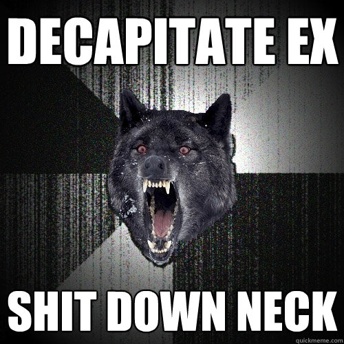 Decapitate Ex Shit DOWN NECK  Insanity Wolf