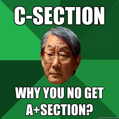 C-section why you no get a+section?  High Expectations Asian Father