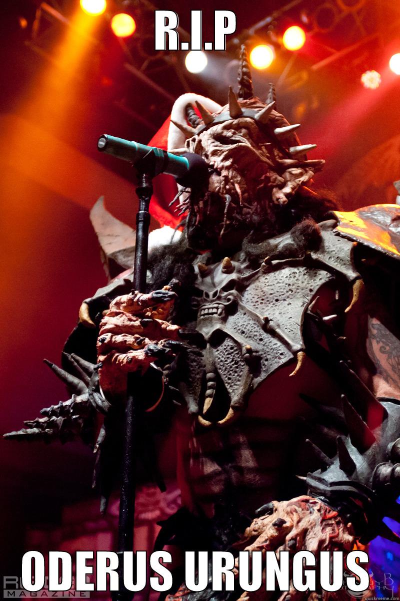 R.I.P ODERUS URUNGUS Misc