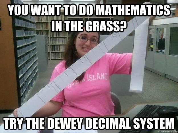 You want to do mathematics in the grass? Try the Dewey Decimal System - You want to do mathematics in the grass? Try the Dewey Decimal System  Julia the Librarian