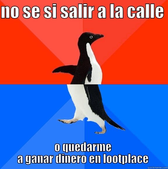 dilema lootplace - NO SE SI SALIR A LA CALLE  O QUEDARME A GANAR DINERO EN LOOTPLACE Socially Awesome Awkward Penguin