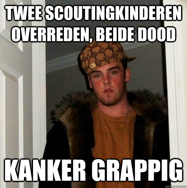 twee scoutingkinderen overreden, beide dood kanker grappig  Scumbag Steve