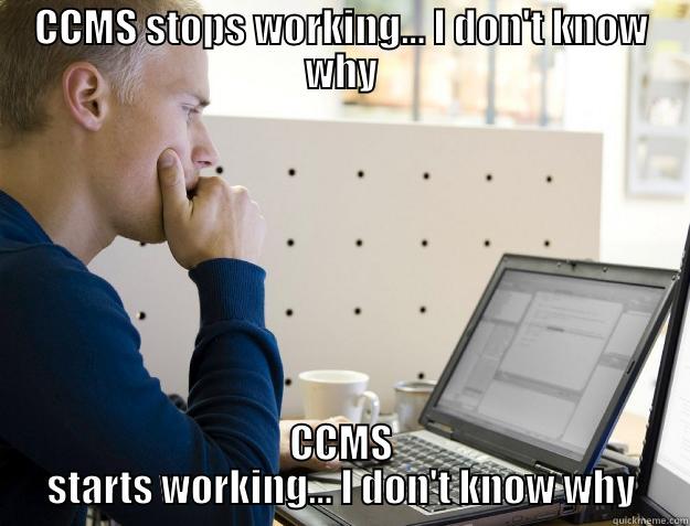 CCMS STOPS WORKING... I DON'T KNOW WHY CCMS STARTS WORKING... I DON'T KNOW WHY Programmer