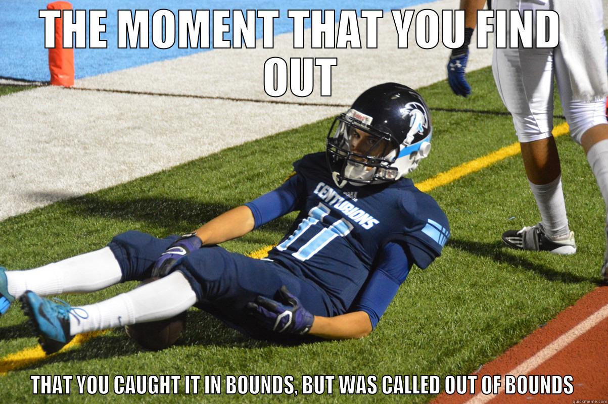 THE MOMENT THAT YOU FIND OUT THAT YOU CAUGHT IT IN BOUNDS, BUT WAS CALLED OUT OF BOUNDS Misc