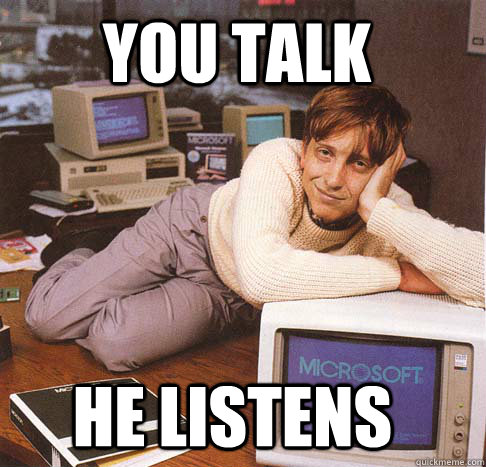 YOU TALK HE LISTENS  Dreamy Bill Gates