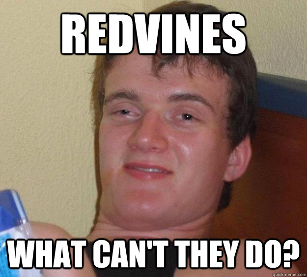 Redvines what can't they do? - Redvines what can't they do?  10 Guy