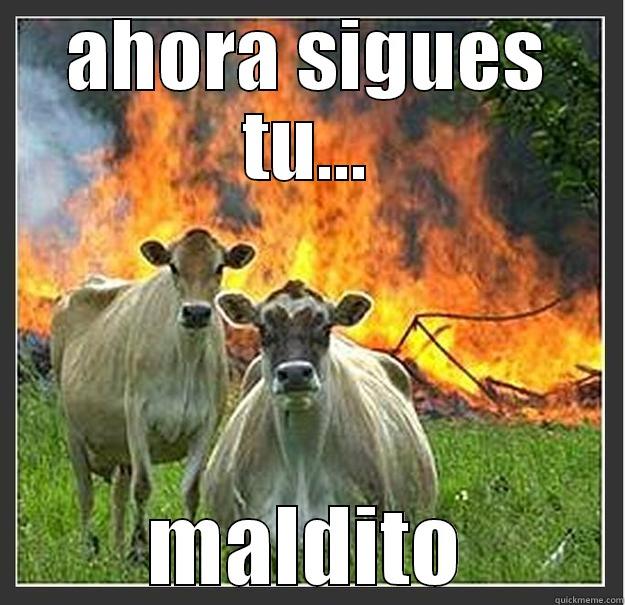 AHORA SIGUES TU... MALDITO Evil cows