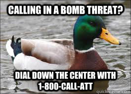 calling in a bomb threat? dial down the center with        1-800-CALL-ATT - calling in a bomb threat? dial down the center with        1-800-CALL-ATT  Good Advice Duck