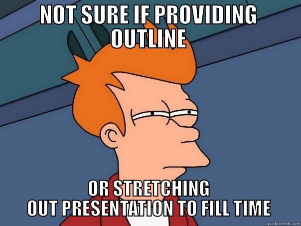 NOT SURE IF PROVIDING OUTLINE OR STRETCHING OUT PRESENTATION TO FILL TIME Futurama Fry