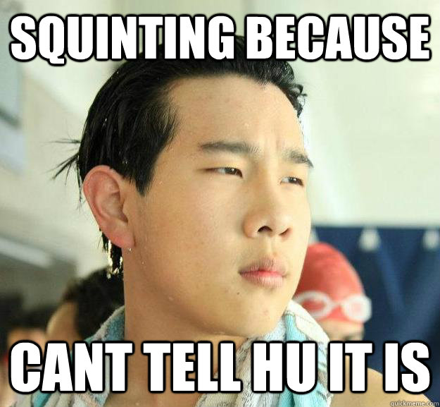 Squinting because Cant tell hu it is - Squinting because Cant tell hu it is  Badass Asian