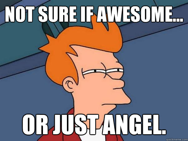 Not sure if awesome... or just angel.  Futurama Fry