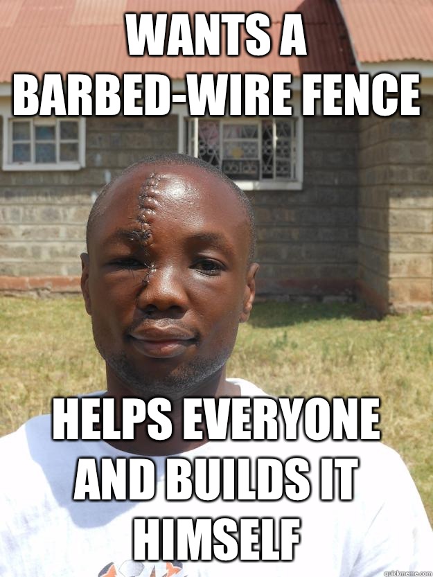 Wants a barbed-wire fence Helps everyone and builds it himself - Wants a barbed-wire fence Helps everyone and builds it himself  GOOD GUY OMARI