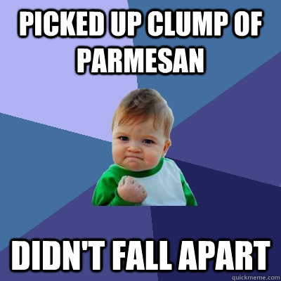 Picked up clump of parmesan didn't fall apart   Success Kid