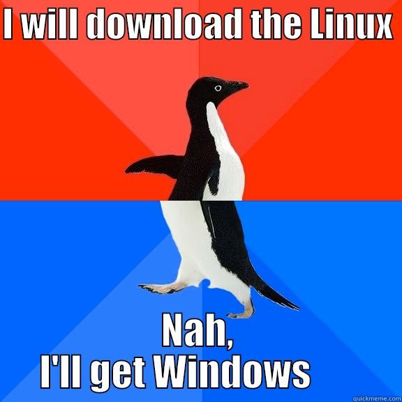 Old Indecision - I WILL DOWNLOAD THE LINUX  NAH, I'LL GET WINDOWS       Socially Awesome Awkward Penguin