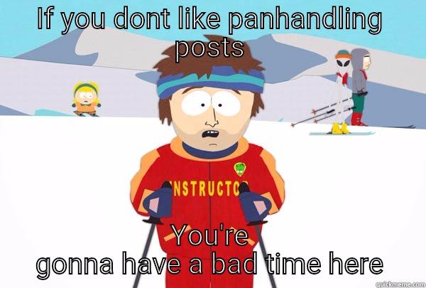 Panhandlers post - IF YOU DONT LIKE PANHANDLING POSTS YOU'RE GONNA HAVE A BAD TIME HERE Super Cool Ski Instructor