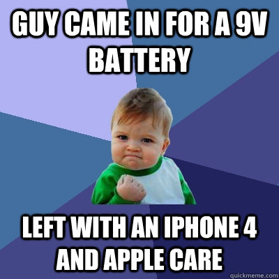 Guy came in for a 9v battery Left with an iphone 4 and apple care - Guy came in for a 9v battery Left with an iphone 4 and apple care  Success Kid