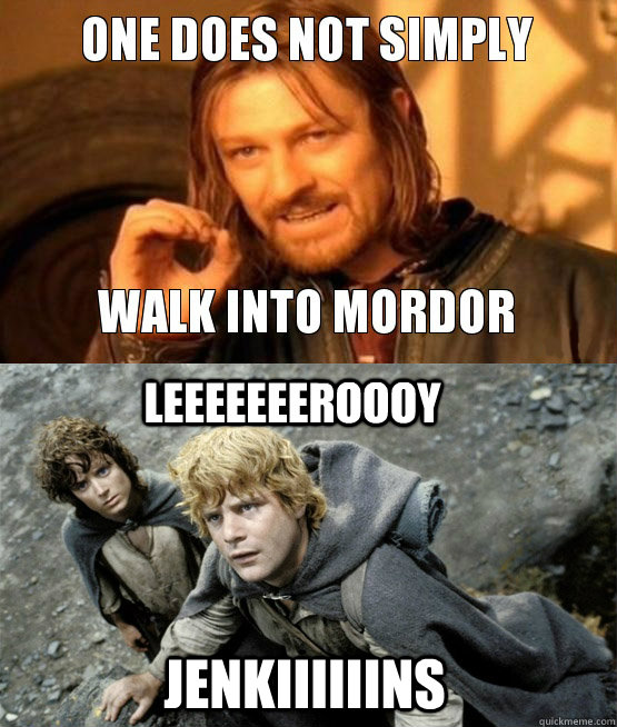 leeeeeeeroooy jenkiiiiiins - leeeeeeeroooy jenkiiiiiins  one does not simply leroy