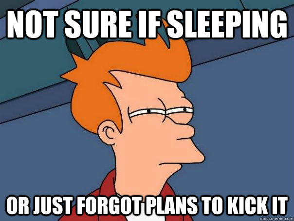 not sure if sleeping or just forgot plans to kick it - not sure if sleeping or just forgot plans to kick it  Futurama Fry