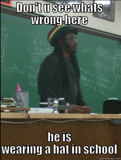 DON'T U SEE WHATS WRONG HERE HE IS WEARING A HAT IN SCHOOL Rasta Science Teacher