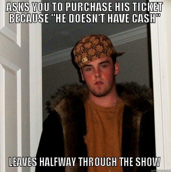 ASKS YOU TO PURCHASE HIS TICKET BECAUSE 