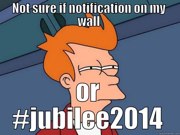 NOT SURE IF NOTIFICATION ON MY WALL OR #JUBILEE2014 Futurama Fry