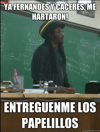 YA FERNANDES Y CACERES, ME HARTARON! eNTREGUENME LOS PAPELILLOS - YA FERNANDES Y CACERES, ME HARTARON! eNTREGUENME LOS PAPELILLOS  Rasta Science Teacher