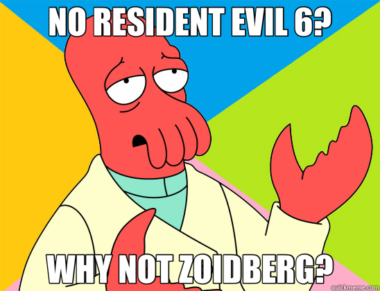 NO RESIDENT EVIL 6? WHY NOT ZOIDBERG?  Futurama Zoidberg 