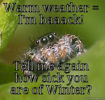 WARM WEATHER = I'M BAAACK! TELL ME AGAIN HOW SICK YOU ARE OF WINTER? Misunderstood Spider