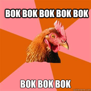 Bok Bok Bok Bok Bok Bok bok bok  Anti-Joke Chicken