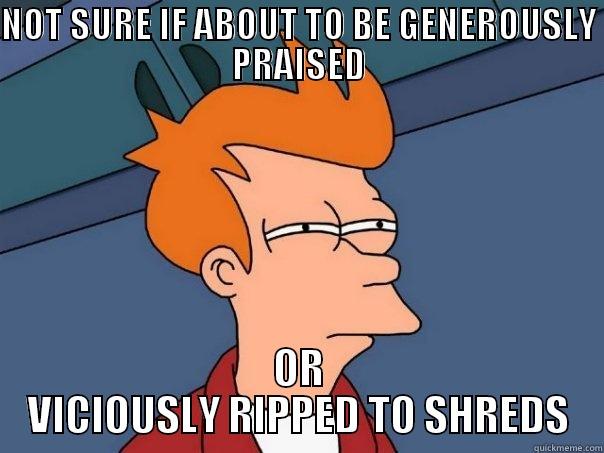 NOT SURE IF ABOUT TO BE GENEROUSLY PRAISED OR VICIOUSLY RIPPED TO SHREDS Futurama Fry