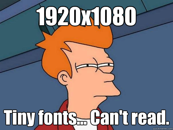 1920x1080 Tiny fonts... Can't read.  Futurama Fry