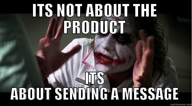 ITS NOT ABOUT THE PRODUCT ITS ABOUT SENDING A MESSAGE Joker Mind Loss