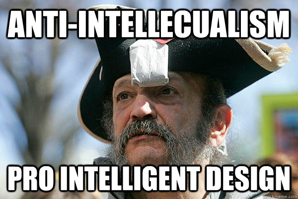 Anti-intellecualism Pro intelligent design  Tea Party Ted