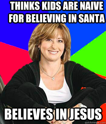 Thinks Kids are naive for believing in Santa Believes in Jesus  Sheltering Suburban Mom