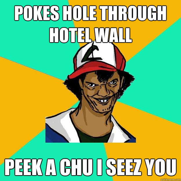 pokes hole through hotel wall PEEK A CHU I SEEZ YOU  Ash Pedreiro